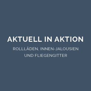 Rollläden, Innen-Jalousien, Fliegengitter Aktion